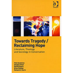 Towards Tragedy/Reclaiming Hope: Literature, Theology and Sociology in Conversation