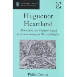 Huguenot Heartland: Montauban and Southern French Calvinism During the Wars of Religion