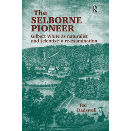 The Selborne Pioneer: Gilbert White as Naturalist and Scientist: A Re-Examination