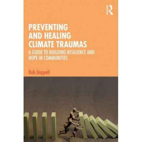 Preventing and Healing Climate Traumas: A Guide to Building Resilience and Hope in Communities