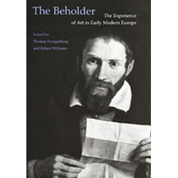 The Beholder: The Experience of Art in Early Modern Europe