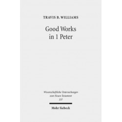 Good Works in 1 Peter: Negotiating Social Conflict and Christian Identity in the Greco-Roman World