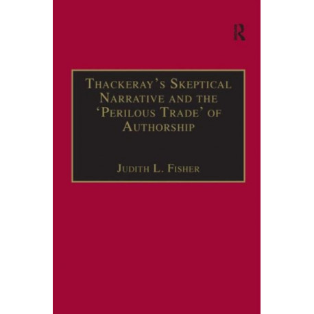 Thackeray?s Skeptical Narrative and the ?Perilous Trade? of Authorship