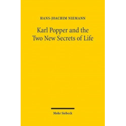 Karl Popper and the Two New Secrets of Life: Including Karl Popper's Medawar Lecture 1986 and Three Related Texts
