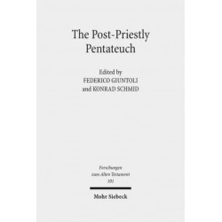 The Post-Priestly Pentateuch: New Perspectives on its Redactional Development and Theological Profiles