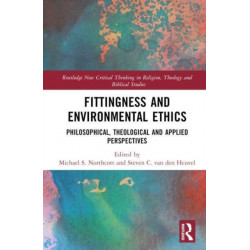 Fittingness and Environmental Ethics: Philosophical, Theological and Applied Perspectives