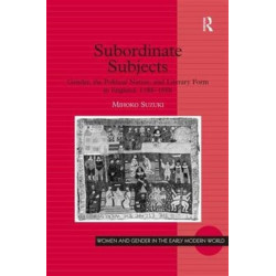 Subordinate Subjects: Gender, the Political Nation, and Literary Form in England, 1588–1688