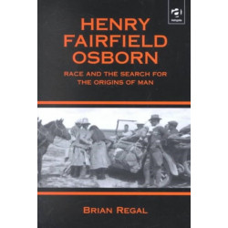 Henry Fairfield Osborn: Race and the Search for the Origins of Man