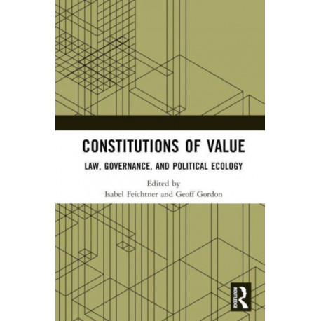 Constitutions of Value: Law, Governance, and Political Ecology