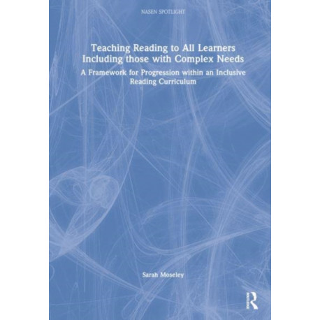 Teaching Reading to All Learners Including Those with Complex Needs: A Framework for Progression within an Inclusive Reading Curriculum
