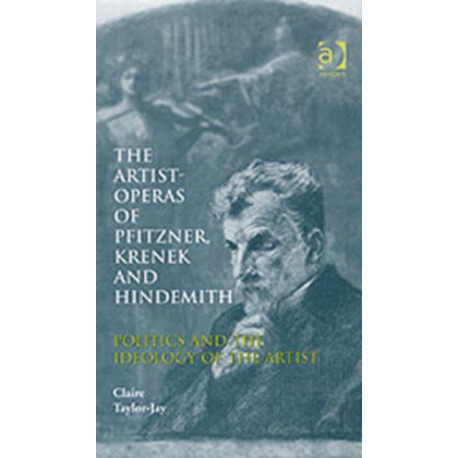 The Artist-Operas of Pfitzner, Krenek and Hindemith: Politics and the Ideology of the Artist