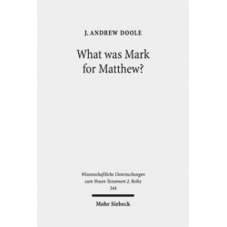 What was Mark for Matthew?: An Examination of Matthew's Relationship and Attitude to his Primary Source