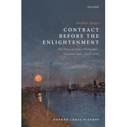 Contract Before the Enlightenment: The Ideas of James Dalrymple, Viscount Stair, 1619-1695