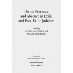 Divine Presence and Absence in Exilic and Post-Exilic Judaism: Studies of the Sofja Kovalevskaja Research Group on Early Jewish Monotheism Vol. II