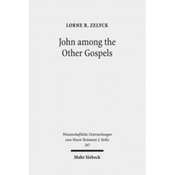 John among the Other Gospels: The Reception of the Fourth Gospel in the Extra-Canonical Gospels