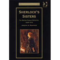 Sherlock's Sisters: The British Female Detective, 1864-1913