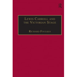 Lewis Carroll and the Victorian Stage: Theatricals in a Quiet Life