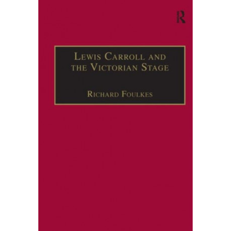 Lewis Carroll and the Victorian Stage: Theatricals in a Quiet Life
