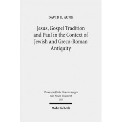 Jesus, Gospel Tradition and Paul in the Context of Jewish and Greco-Roman Antiquity: Collected Essays II