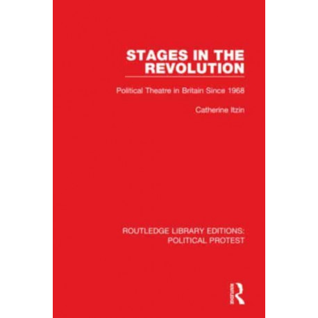 Stages in the Revolution: Political Theatre in Britain Since 1968