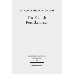 The Munich Kunstkammer: Art, Nature, and the Representation of Knowledge in Courtly Contexts