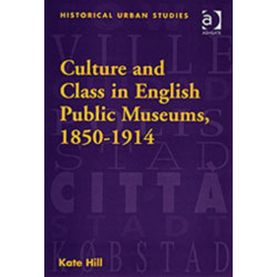 Culture and Class in English Public Museums, 1850-1914