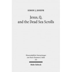 Jesus, Q, and the Dead Sea Scrolls: A Judaic Approach to Q