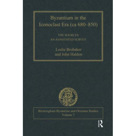 Byzantium in the Iconoclast Era (ca 680–850): The Sources: An Annotated Survey