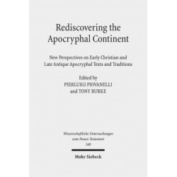 Rediscovering the Apocryphal Continent: New Perspectives on Early Christian and Late Antique Apocryphal Texts and Traditions