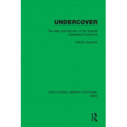 Undercover: The Men and Women of the Special Operations Executive