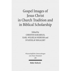Gospel Images of Jesus Christ in Church Tradition and in Biblical Scholarship: Fifth International East-West Symposium of New Testament Scholars, Minsk, September 2 to 9, 2010
