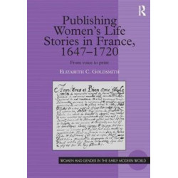 Publishing Women's Life Stories in France, 1647-1720: From Voice to Print