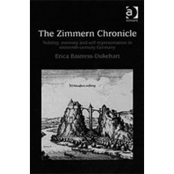The Zimmern Chronicle: Nobility, Memory, and Self-Representation in Sixteenth-Century Germany