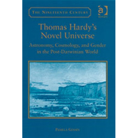 Thomas Hardy's Novel Universe: Astronomy, Cosmology, and Gender in the Post-Darwinian World