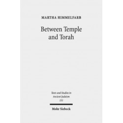Between Temple and Torah: Essays on Priests, Scribes, and Visionaries in the Second Temple Period and Beyond