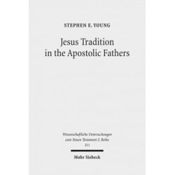 Jesus Tradition in the Apostolic Fathers: Their Explicit Appeals to the Words of Jesus in Light of Orality Studies