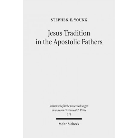 Jesus Tradition in the Apostolic Fathers: Their Explicit Appeals to the Words of Jesus in Light of Orality Studies