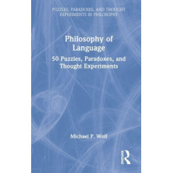 Philosophy of Language: 50 Puzzles, Paradoxes, and Thought Experiments