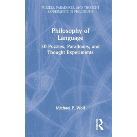Philosophy of Language: 50 Puzzles, Paradoxes, and Thought Experiments