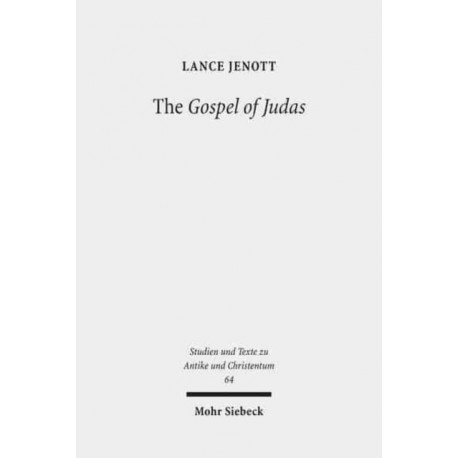The Gospel of Judas: Coptic Text, Translation, and Historical Interpretation of 'the Betrayer's Gospel'