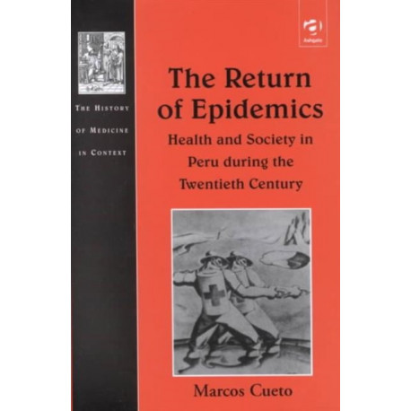 The Return of Epidemics: Health and Society in Peru During the Twentieth Century