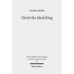 Christ the Ideal King: Cultural Context, Rhetorical Strategy, and the Power of Divine Monarchy in Ephesians