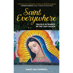 Saint Everywhere: Travels in Search of the Lady Saints