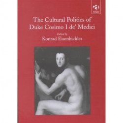 The Cultural Politics of Duke Cosimo I de' Medici