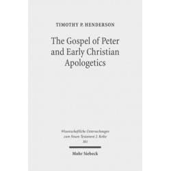 The Gospel of Peter and Early Christian Apologetics: Rewriting the Story of Jesus' Death, Burial, and Resurrection