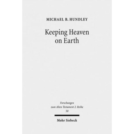 Keeping Heaven on Earth: Safeguarding the Divine Presence in the Priestly Tabernacle