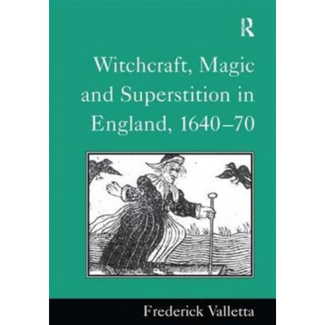 Witchcraft, Magic and Superstition in England, 1640–70