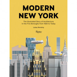 Modern New York: The Illustrated Story of Architecture in the Five Boroughs from 1920 to Present