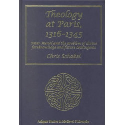 Theology at Paris, 1316–1345: Peter Auriol and the Problem of Divine Foreknowledge and Future Contingents