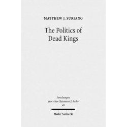 The Politics of Dead Kings: Dynastic Ancestors in the Book of Kings and Ancient Israel